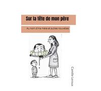 Sur la tête de mon père: Au nom d'ma mère et autres nouvelles