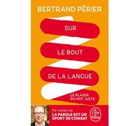 Sur le bout de la langue: Le plaisir du mot juste (Le Livre de Poche)