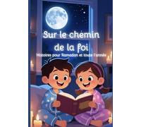 Sur le chemin de la foi: Histoires pour Ramadan et toute l'année