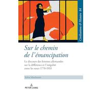 Sur le chemin de l'émancipation: Le discours des femmes allemandes sur la différence et l'inégalité entre les sexes 1770-1933 (84) (Zivilisationen Und Geschichte / Civilizations and History /)