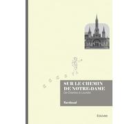 Sur le chemin de Notre-Dame: De Chartres à Lourdes