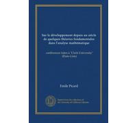 Sur le développement depuis un siècle de quelques théories fondamentales dans l'analyse mathématique: conférences faites à "Clark University" (États-Unis)