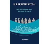 SUR LE MÊME BATEAU: Recréer l’alliance dans le monde du travail