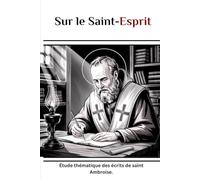 Sur le Saint-Esprit: Étude thématique des écrits de saint Ambroise. (Série d'Histoire de l'Église Primitive)