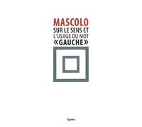 Sur le sens et l'usage du mot "gauche": Suivi de Contre les idéologies de la mauvaise conscience