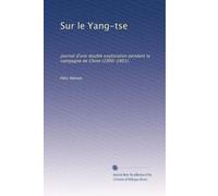 Sur le Yang-tse: journal d'une double exploration pendant la campagne de Chine (1900-1901).
