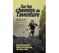 Sur les chemins de l'aventure: Quand le mental devient la boussole de l'ultra-trail