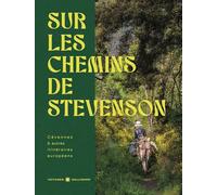 Sur les chemins de Stevenson: Cévennes & autres chemins européens