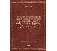 Sur les deux heureux voyages de Gênes et Venise victorieusement mys à fin par le très chrestien roy