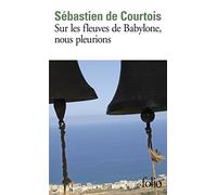 Sur les fleuves de Babylone, nous pleurions: Le crépuscule des chrétiens d'Orient