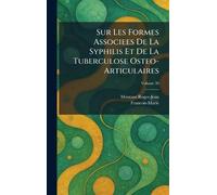 Sur Les Formes Associees De La Syphilis Et De La Tuberculose Osteo- Articulaires