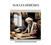 Sur les hérésies: Une étude thématique des écrits de Saint Jean Damascène (Série d'Histoire de l'Église Primitive)