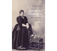 Sur les pas d'Isabelle II: Reine d'Espagne en exil à Paris de 1868 à 1904