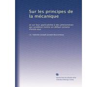 Sur les principes de la mécanique: et sur leur applicabilité à des phénomènes qui semblent mettre en défaut certains d'entre eux