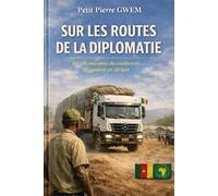 SUR LES ROUTES DE LA DIPLOMATIE: Le rôle méconnu du conducteur de camion en Afrique