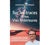 Sur les traces de mes vies antérieures: Et autres récits fascinants de la réincarnation