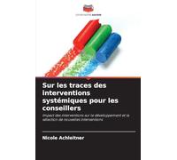 Sur les traces des interventions systémiques pour les conseillers: Impact des interventions sur le développement et la sélection de nouvelles interventions