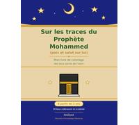 Sur les traces du Prophète Mohammed (paix et salut sur lui): Mon livre de coloriage des lieux sacrés de l'islam