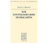 Sur l'ontologie grise de Descartes: Science cartésienne et savoir aristotélicien dans les Regulae (Bibliotheque D'histoire De La Philosophie)