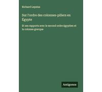Sur l'ordre des colonnes-piliers en Égypte: Et ses rapports avec le second ordre égyptien et la colonne grecque
