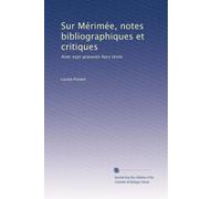 Sur Mérimée, notes bibliographiques et critiques: Avec sept gravures hors texte