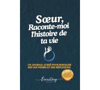 sœur, Raconte-moi l’histoire de ta vie: Un journal guidé pour partager des souvenirs et des réflexions