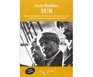 Sur. Relato de la Expedición del Endurance y el Aurora 1914-1917: La historia de supervivencia más grande jamás contada: 17 (Leer y Viajar)