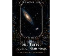 Sur Terre, quand j'étais vieux: Le retour à la préhistoire