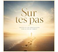 Sur tes pas: Trente et une méditations sur la vie du Christ