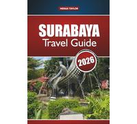 SURABAYA TRAVEL GUIDE 2026: Discover Top Attractions, Hidden Gems, Local Food, and Cultural Experiences in East Java’s Vibrant City