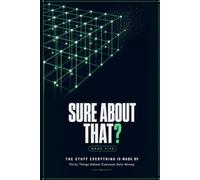Sure About That?: Thirty Things Almost Everyone Gets Wrong About Chemicals, Cooking and Materials, Explained Properly, With a Test You Can Run Tonight