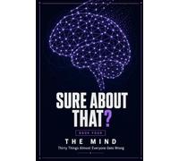 Sure About That?: Thirty Things Almost Everyone Gets Wrong About Memory, Personality and the Famous Experiments, Explained Properly, With a Diagram for Each
