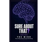 Sure About That?: Thirty Things Almost Everyone Gets Wrong About Memory, Personality and the Famous Experiments, Explained Properly, With a Diagram for Each