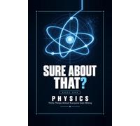 Sure About That?: Thirty Things Almost Everyone Gets Wrong About Physics - Explained Properly, With a Diagram for Each