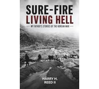 Sure-Fire Living Hell: My Father's Stories of the Korean War