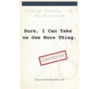 Sure I Can Take on One More Thing: A Journal of Beautiful Lies