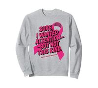 Sure I Wanted Attention But Not That Kind Breast Cancer Sudadera