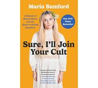 Sure, I'll Join Your Cult: A Memoir of Mental Illness and the Quest to Belong Anywhere