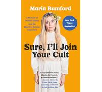 Sure, I'll Join Your Cult: A Memoir of Mental Illness and the Quest to Belong Anywhere