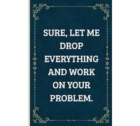 Sure, Let Me Drop Everything and Work On Your Problem: Blank Lined Notebook Journal Vintage - Funny Bosses day Work Gag Gifts for Office Coworkers, Employees, Adults, Boss