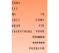 Sure, Let Me Just Drop Everything - Funny Sarcastic Lined Notebook