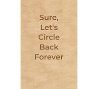 Sure, Let's Circle Back Forever: 5.5 x 8.5 inches, 150 pages, Funny Notebook for Work, Gag Gift, Boss, Office, Secret Santa or White Elephant for Coworker, College Ruled Lined Journal
