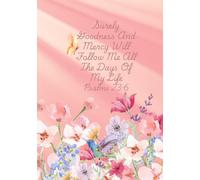 Surely Goodness And Mercy Will Follow Me All The Days Of My Life Psalms 23:6: Flower Lined Journal, Devotional, Ideal for Women|122 pages 7x10"