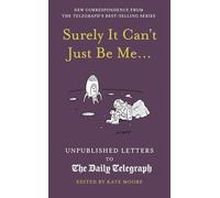 Surely It Can't Just Be Me...: Unpublished Letters to the Daily Telegraph