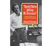 Surely You Re Joking, Mr. Feynman!: Adventures of a Curious Character