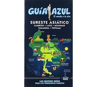 Sureste Asiático: GUÍA AZUL SURESTE ASIATICO (Camboya, Laos, Myanmar, Tailandia y Vietnam)