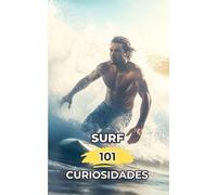 Surf 101 Curiosidades: Hechos Increíbles y Sorprendentes