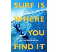 El surf está donde lo encuentras – La sabiduría de las olas: en cualquier momento y lugar