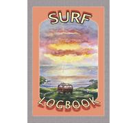 SURF LOGBOOK: FOR THOSE IN SEARCH OF THE PERFECT WAVE