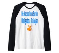 Surf Shirt He Nacido para Surfer Trabajo Humor Camiseta Manga Raglan